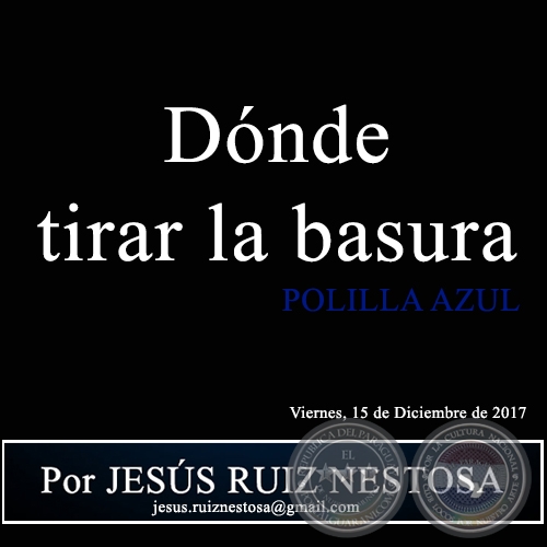 Dónde tirar la basura - POLILLA AZUL - Por JESÚS RUIZ NESTOSA - Viernes, 15 de Diciembre de 2017